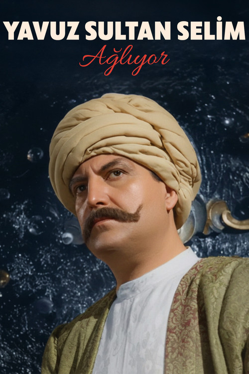 Yavuz Sultan Selim Ağlıyor afiş görseli