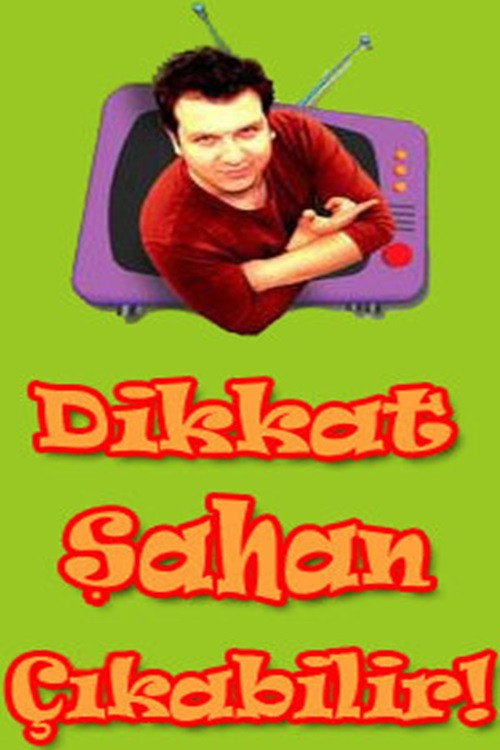 Dikkat Şahan Çıkabilir afiş görseli