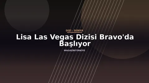 Lisa Las Vegas Dizisi Bravo'da Başlıyor