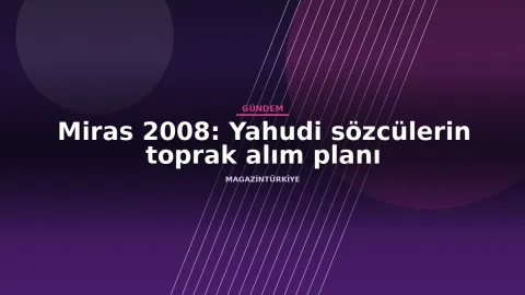 Miras 2008: Yahudi sözcülerin toprak alım planı