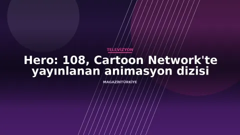 Hero: 108, Cartoon Network'te yayınlanan animasyon dizisi haber görseli