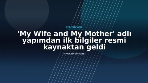 'My Wife and My Mother' adlı yapımdan ilk bilgiler resmi kaynaktan geldi haber görseli