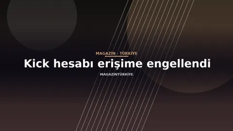 Kick hesabı erişime engellendi