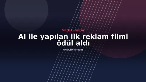 AI ile yapılan ilk reklam filmi ödül aldı