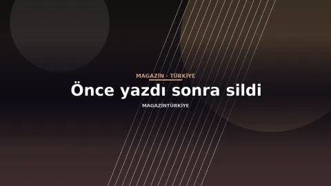 Önce yazdı sonra sildi
