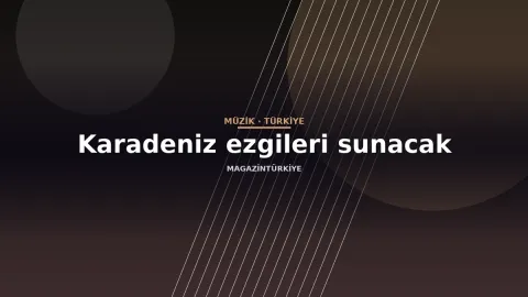 Karadeniz ezgileri sunacak