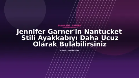 Jennifer Garner'in Nantucket Stili Ayakkabıyı Daha Ucuz Olarak Bulabilirsiniz
