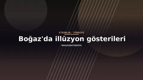 Boğaz'da illüzyon gösterileri