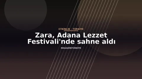 Zara, Adana Lezzet Festivali'nde sahne aldı