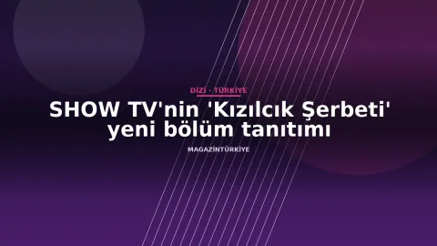 SHOW TV'nin 'Kızılcık Şerbeti' yeni bölüm tanıtımı