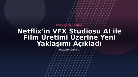 Netflix'in VFX Studiosu AI ile Film Üretimi Üzerine Yeni Yaklaşımı Açıkladı
