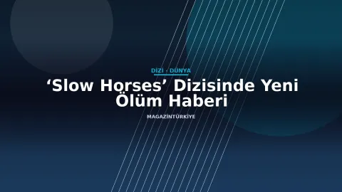 ‘Slow Horses’ Dizisinde Yeni Ölüm Haberi