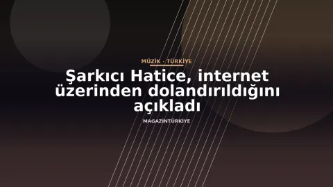 Şarkıcı Hatice, internet üzerinden dolandırıldığını açıkladı