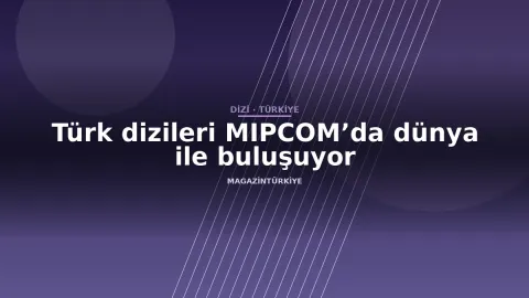 Türk dizileri MIPCOM’da dünya ile buluşuyor