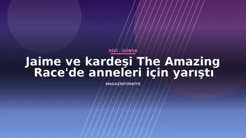 Jaime ve kardeşi The Amazing Race'de anneleri için yarıştı