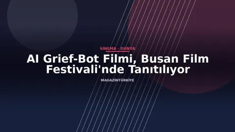 AI Grief-Bot Filmi, Busan Film Festivali'nde Tanıtılıyor