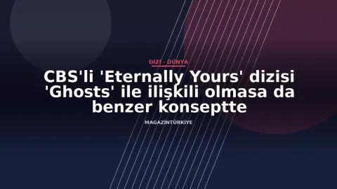 CBS'li 'Eternally Yours' dizisi 'Ghosts' ile ilişkili olmasa da benzer konseptte
