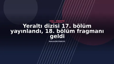 Yeraltı dizisi 17. bölüm yayınlandı, 18. bölüm fragmanı geldi