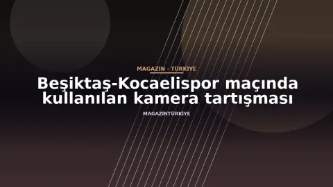Beşiktaş-Kocaelispor maçında kullanılan kamera tartışması