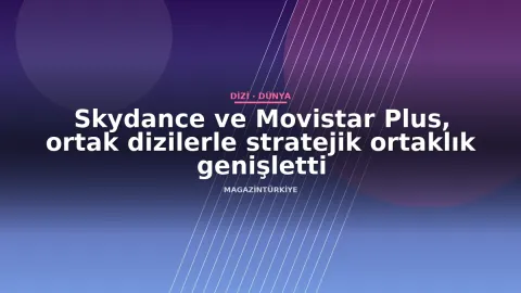 Skydance ve Movistar Plus, ortak dizilerle stratejik ortaklık genişletti