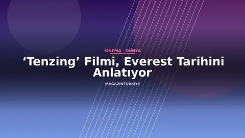 ‘Tenzing’ Filmi, Everest Tarihini Anlatıyor