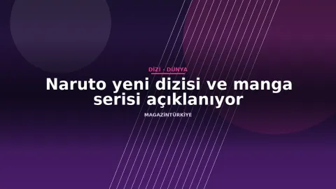 Naruto yeni dizisi ve manga serisi açıklanıyor