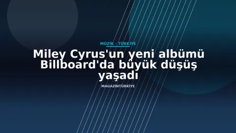 Miley Cyrus'un yeni albümü Billboard'da büyük düşüş yaşadı