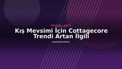 Kış Mevsimi İçin Cottagecore Trendi Artan İlgili