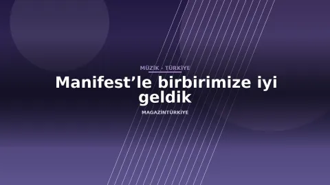 Manifest’le birbirimize iyi geldik