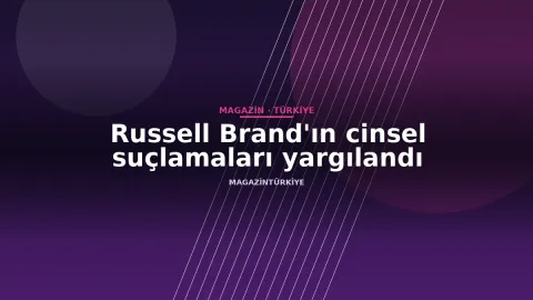 Russell Brand'ın cinsel suçlamaları yargılandı
