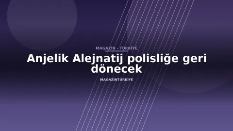 Anjelik Alejnatij polisliğe geri dönecek