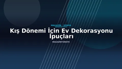 Kış Dönemi İçin Ev Dekorasyonu İpuçları