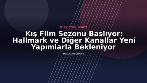 Kış Film Sezonu Başlıyor: Hallmark ve Diğer Kanallar Yeni Yapımlarla Bekleniyor
