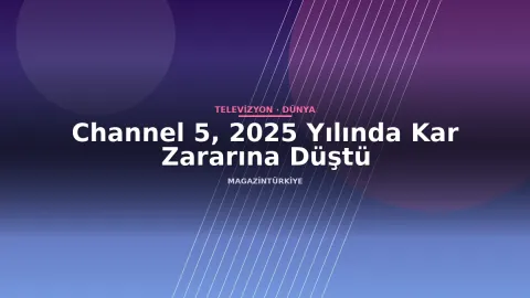 Channel 5, 2025 Yılında Kar Zararına Düştü