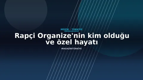 Rapçi Organize'nin kim olduğu ve özel hayatı