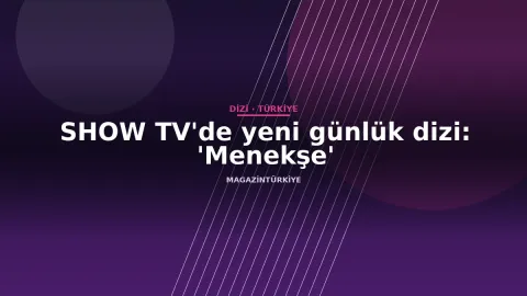 SHOW TV'de yeni günlük dizi: 'Menekşe'