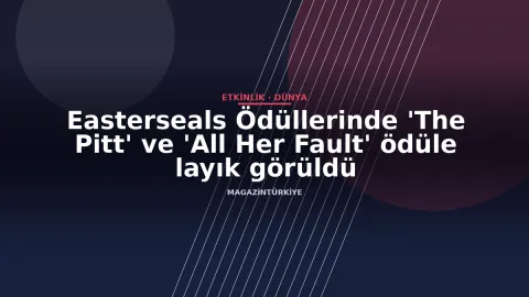 Easterseals Ödüllerinde 'The Pitt' ve 'All Her Fault' ödüle layık görüldü