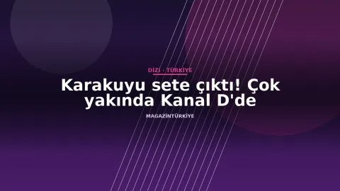 Karakuyu sete çıktı! Çok yakında Kanal D'de