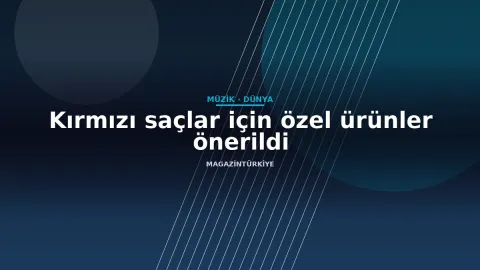 Kırmızı saçlar için özel ürünler önerildi