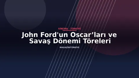 John Ford'un Oscar’ları ve Savaş Dönemi Töreleri