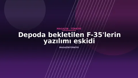 Depoda bekletilen F-35'lerin yazılımı eskidi