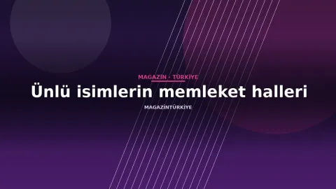 Ünlü isimlerin memleket halleri
