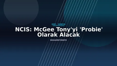 NCIS: McGee Tony'yi 'Probie' Olarak Alacak