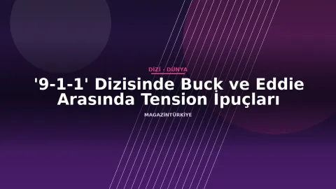 '9-1-1' Dizisinde Buck ve Eddie Arasında Tension İpuçları