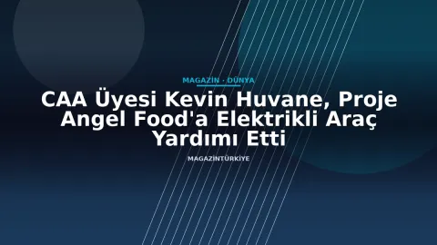 CAA Üyesi Kevin Huvane, Proje Angel Food'a Elektrikli Araç Yardımı Etti