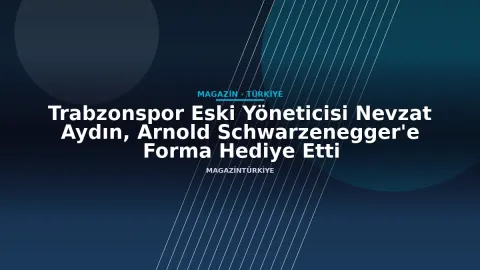Trabzonspor Eski Yöneticisi Nevzat Aydın, Arnold Schwarzenegger'e Forma Hediye Etti
