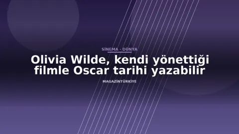 Olivia Wilde, kendi yönettiği filmle Oscar tarihi yazabilir