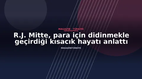 R.J. Mitte, para için didinmekle geçirdiği kısacık hayatı anlattı