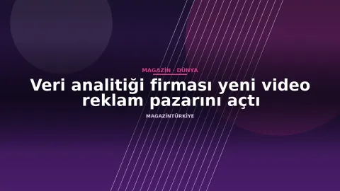 Veri analitiği firması yeni video reklam pazarını açtı