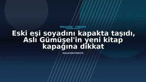 Eski eşi soyadını kapakta taşıdı, Aslı Gümüşel'in yeni kitap kapağına dikkat
